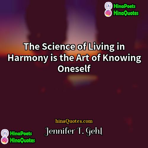 Jennifer T Gehl Quotes | The Science of Living in Harmony is