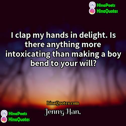 Jenny Han Quotes | I clap my hands in delight. Is