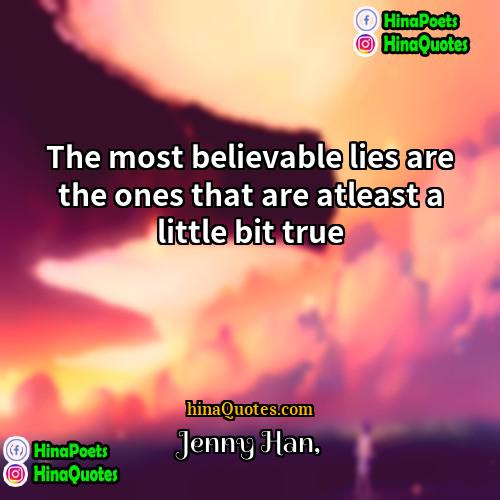 Jenny Han Quotes | The most believable lies are the ones