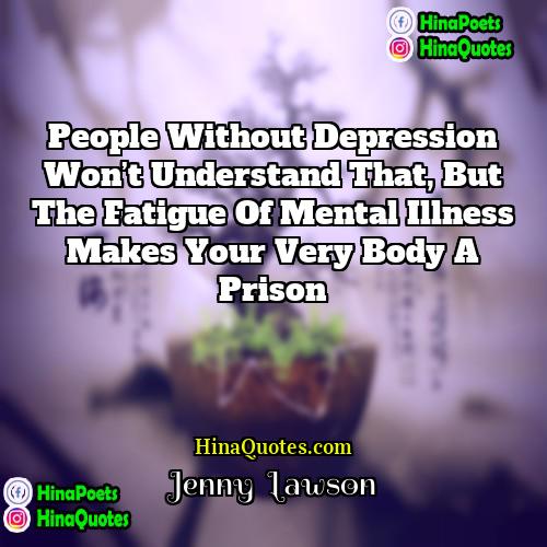 Jenny  Lawson Quotes | People without depression won’t understand that, but