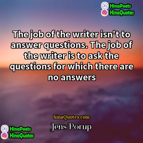 Jens Porup Quotes | The job of the writer isn't to