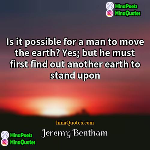 Jeremy Bentham Quotes | Is it possible for a man to