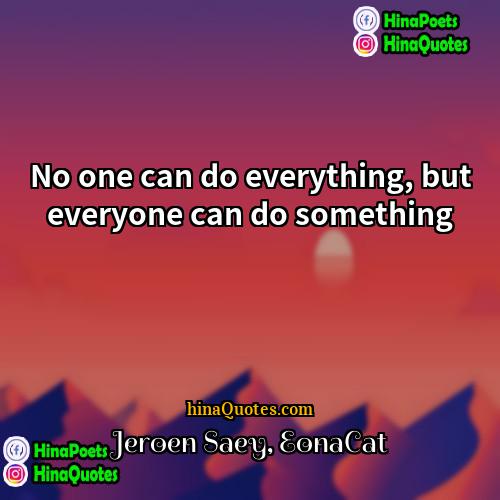 Jeroen Saey EonaCat Quotes | No one can do everything, but everyone
