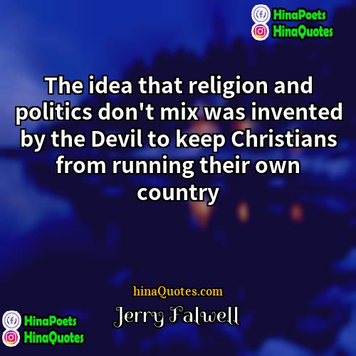 Jerry Falwell Quotes | The idea that religion and politics don