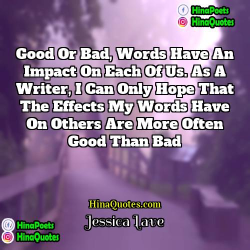 Jessica Lave Quotes | Good or bad, words have an impact