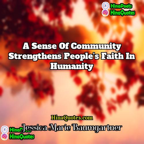 Jessica Marie Baumgartner Quotes | A sense of community strengthens people’s faith