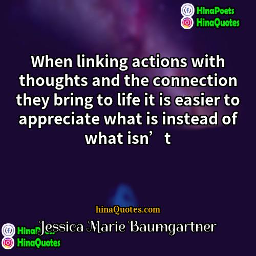 Jessica Marie Baumgartner Quotes | When linking actions with thoughts and the
