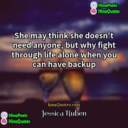 Jessica Ruben Quotes | She may think she doesn't need anyone,