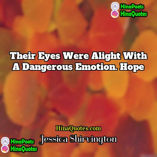 Jessica Shirvington Quotes | Their eyes were alight with a dangerous