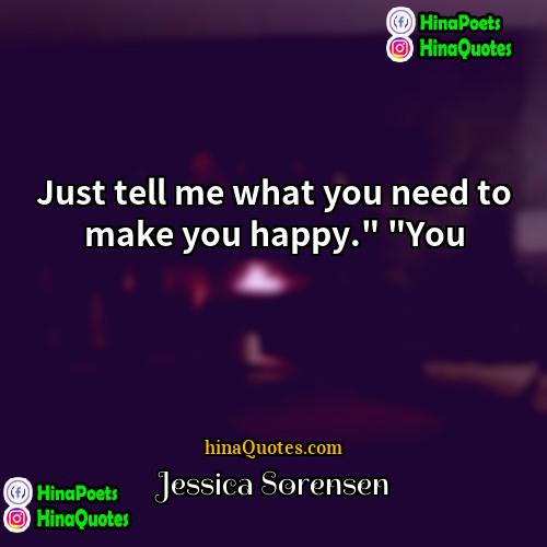 Jessica Sorensen Quotes | Just tell me what you need to