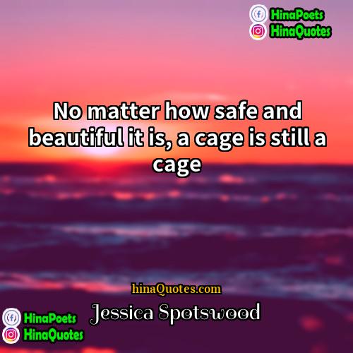 Jessica Spotswood Quotes | No matter how safe and beautiful it