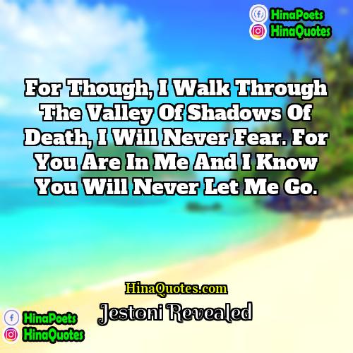Jestoni Revealed Quotes | For though, I walk through the valley