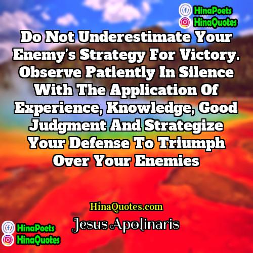 Jesus Apolinaris Quotes | Do not underestimate your enemy’s strategy for