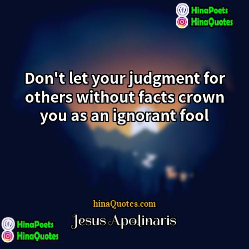Jesus Apolinaris Quotes | Don't let your judgment for others without
