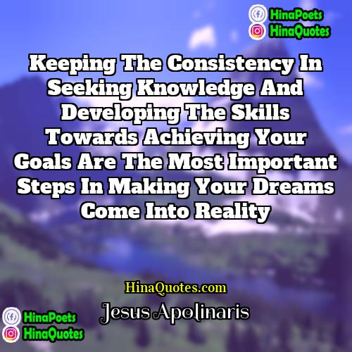 Jesus Apolinaris Quotes | Keeping the consistency in seeking knowledge and