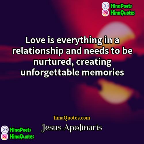 Jesus Apolinaris Quotes | Love is everything in a relationship and