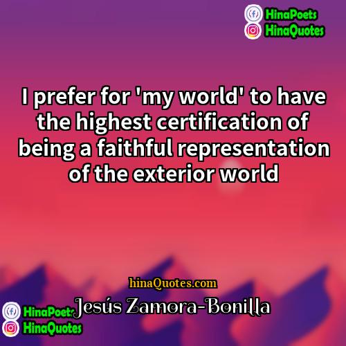 Jesús Zamora-Bonilla Quotes | I prefer for 'my world' to have