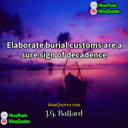 JG Ballard Quotes | Elaborate burial customs are a sure sign