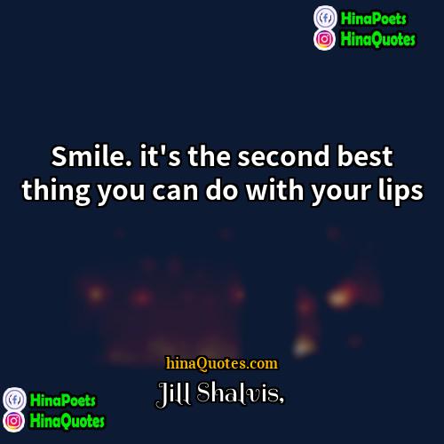 Jill Shalvis Quotes | Smile. it's the second best thing you