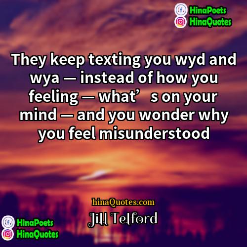 Jill Telford Quotes | They keep texting you wyd and wya