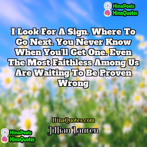 Jillian Lauren Quotes | I look for a sign. Where to