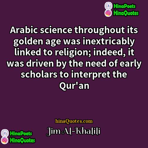 Jim Al-Khalili Quotes | Arabic science throughout its golden age was