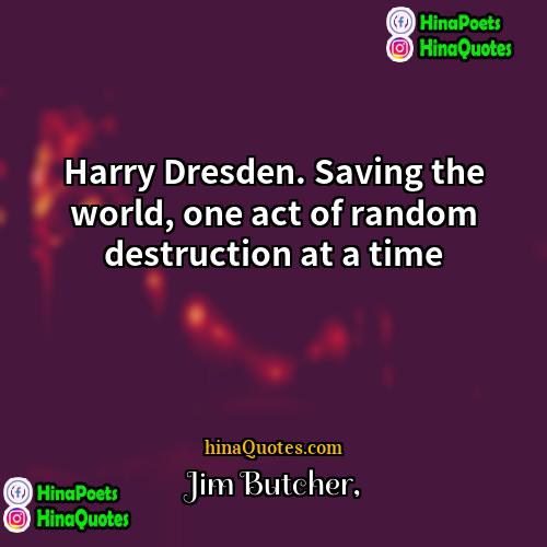Jim Butcher Quotes | Harry Dresden. Saving the world, one act