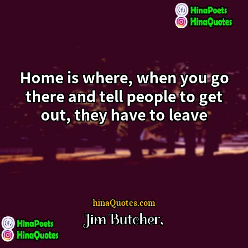 Jim Butcher Quotes | Home is where, when you go there