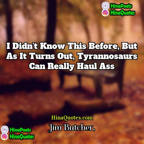Jim Butcher Quotes | I didn't know this before, but as
