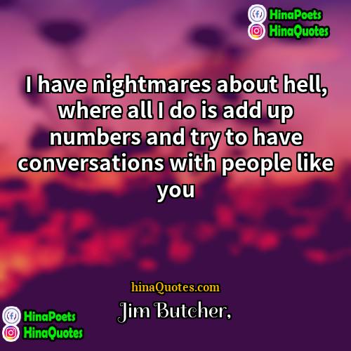 Jim Butcher Quotes | I have nightmares about hell, where all