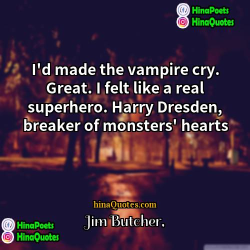 Jim Butcher Quotes | I'd made the vampire cry. Great. I