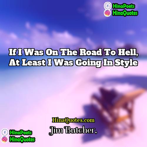 Jim Butcher Quotes | If I was on the road to