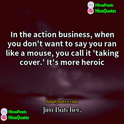 Jim Butcher Quotes | In the action business, when you don't