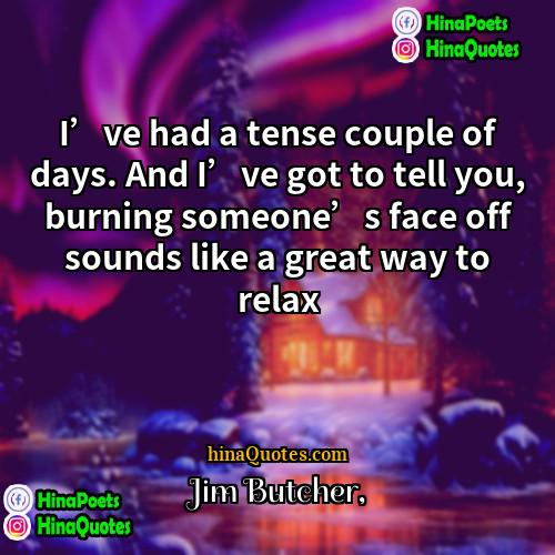Jim Butcher Quotes | I’ve had a tense couple of days.