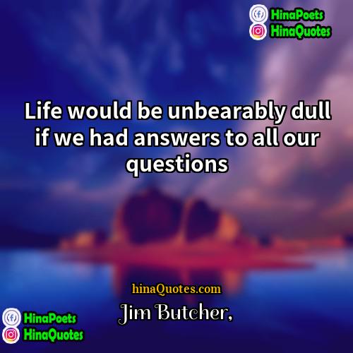 Jim Butcher Quotes | Life would be unbearably dull if we