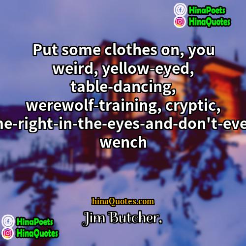 Jim Butcher Quotes | Put some clothes on, you weird, yellow-eyed,