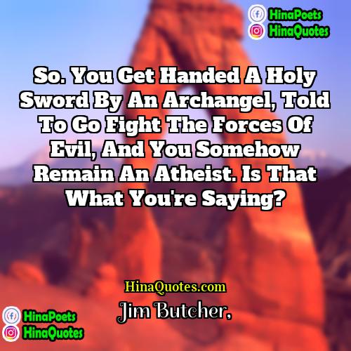Jim Butcher Quotes | So. You get handed a holy sword