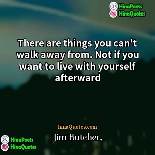 Jim Butcher Quotes | There are things you can't walk away