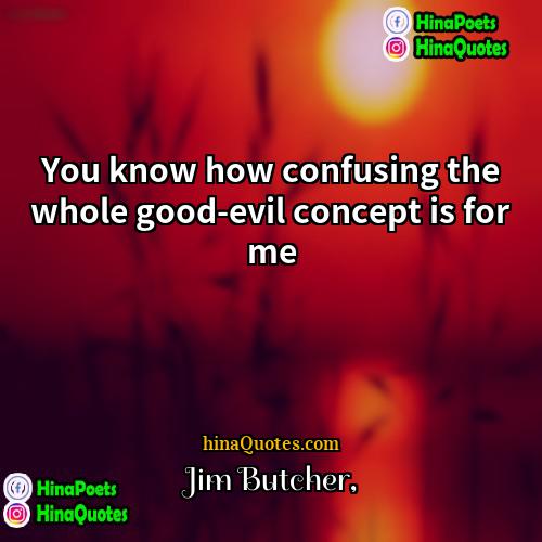 Jim Butcher Quotes | You know how confusing the whole good-evil