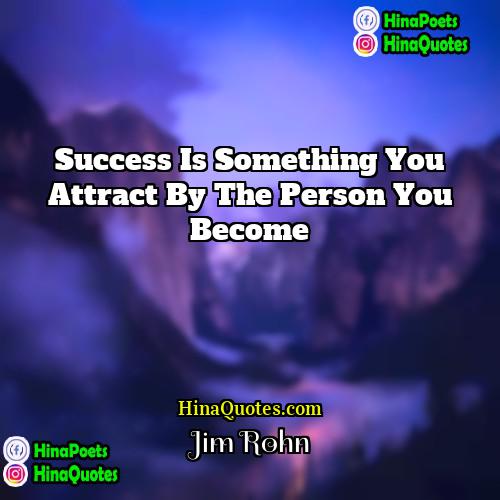 Jim Rohn Quotes | Success is something you attract by the