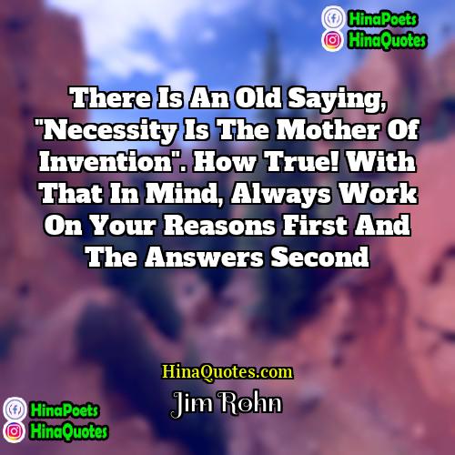 Jim Rohn Quotes | There is an old saying, "Necessity is