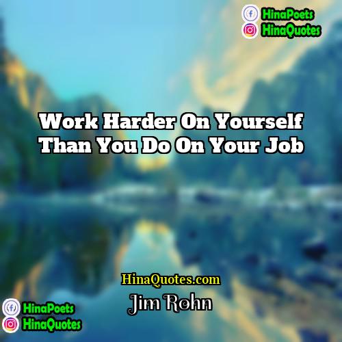 Jim Rohn Quotes | Work harder on yourself than you do