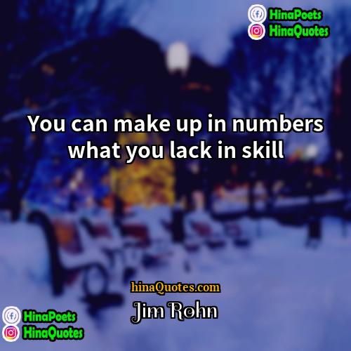 Jim Rohn Quotes | You can make up in numbers what