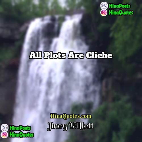 Jincy Willett Quotes | All plots are cliche.
  