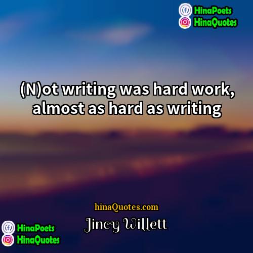 Jincy Willett Quotes | (N)ot writing was hard work, almost as