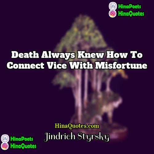 Jindrich Styrsky Quotes | Death always knew how to connect vice