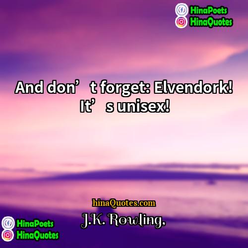 JK Rowling Quotes | And don’t forget: Elvendork! It’s unisex!
 