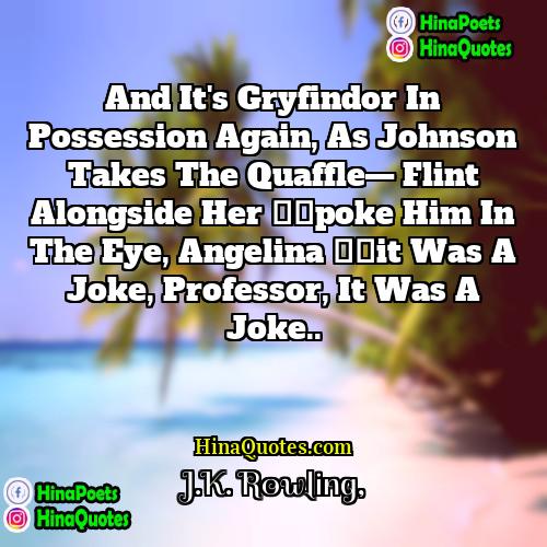 JK Rowling Quotes | And it's Gryfindor in possession again, as