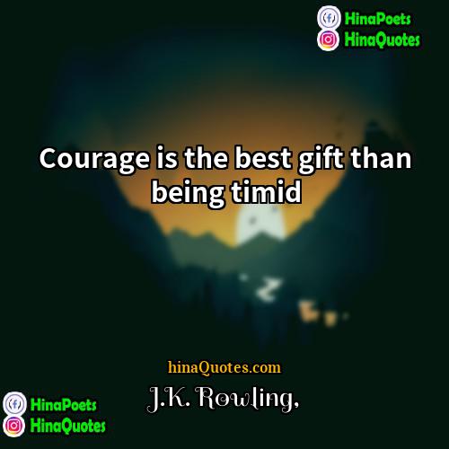 JK Rowling Quotes | Courage is the best gift than being