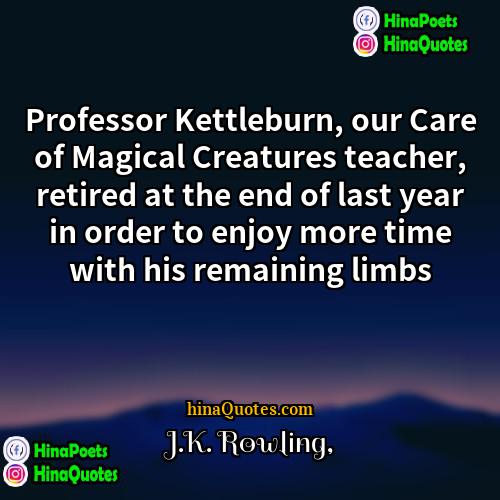 JK Rowling Quotes | Professor Kettleburn, our Care of Magical Creatures